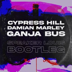 Cypress Hill & Damian Marley - Ganja Bus (Speaker Louis Bootleg) - FREE DOWNLOAD