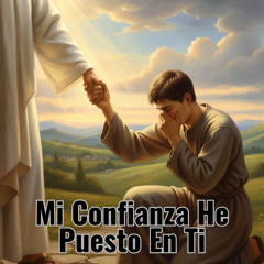 Mi Confianza He Puesto en Tí