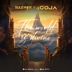 Suleymer X Dj Goja - The World Is Divine ( Extended Version )