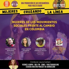 Mujeres Cruzando la Línea-Mujeres de los Movimientos Sociales Frente al Cambio en Colombia
