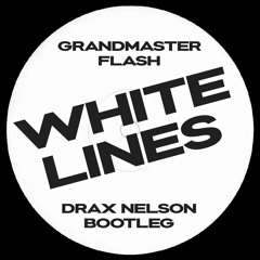 Grandmaster Flash - White Lines (Drax Nelson Bootleg)