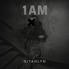 Niyahlyn - 1AM