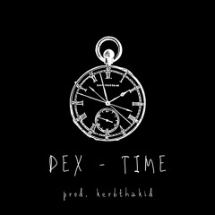 Dex - Time (prod. Kerbthakid)