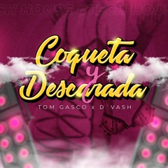 Tom Gasco & D'VASH - Coqueta & Descarada  (TECH HOUSE) 2024