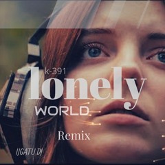 K-391&Victor Crone-Lonely World Ijgatu Dj Remix