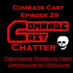 Decoding Russia’s New Approach in Ukraine: Comrade Cast - Episode 29