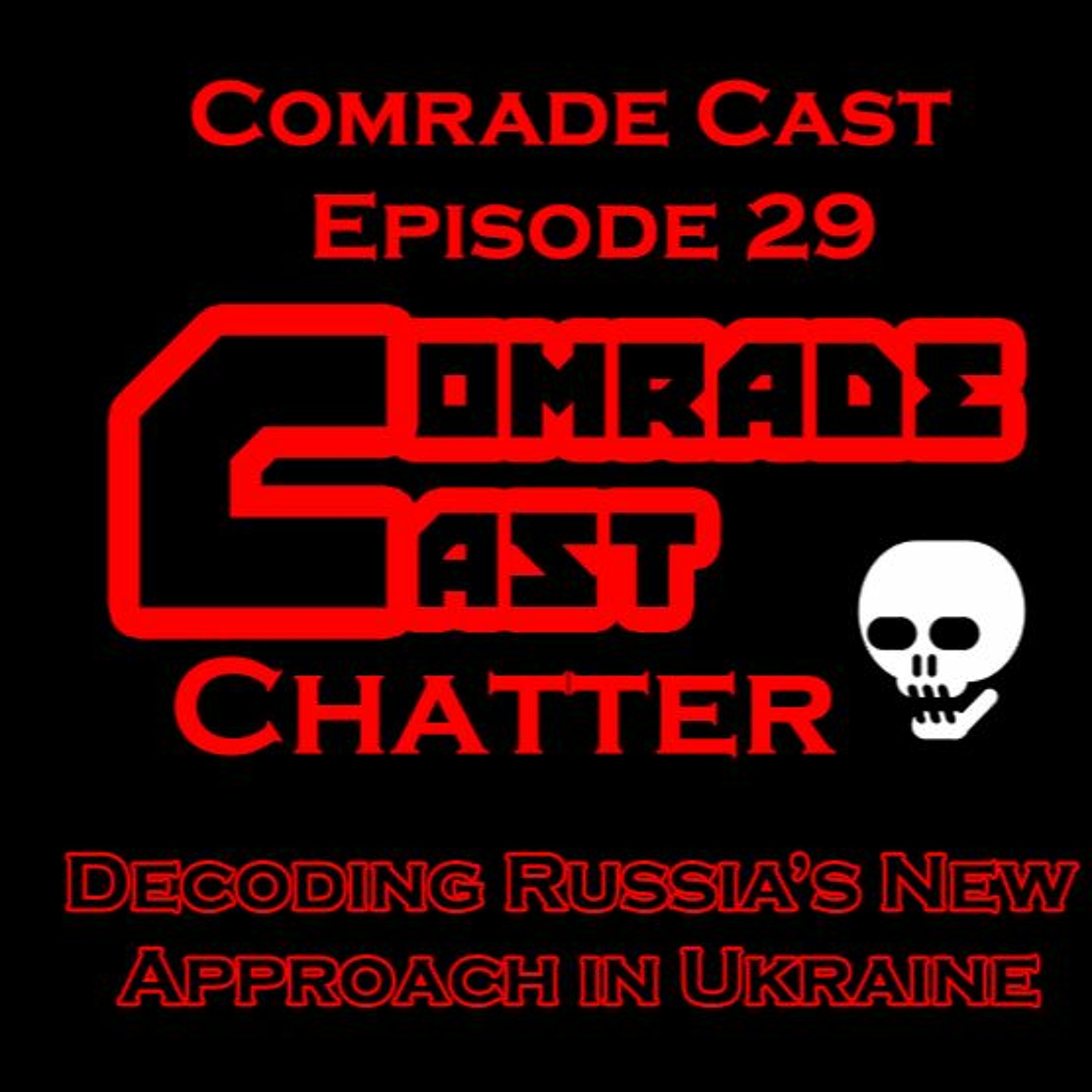 Decoding Russia’s New Approach in Ukraine: Comrade Cast - Episode 29 episode artwork