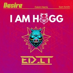 Calvin Harris - Desire - I AM HOGG'S Bootleg