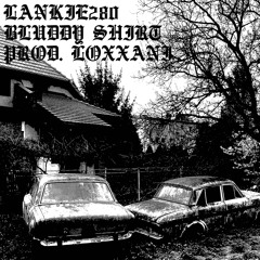 BLUDDY SHIRT - LANKIE280 (PROD. LOXXANI)
