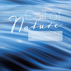 Smooth River& Birds Chirping, Pt. 19