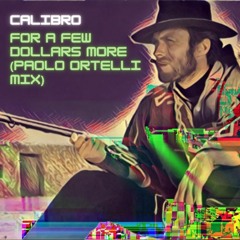 Calibro - For A Few Dollars More (Paolo Ortelli Mix)