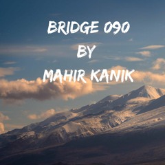 Mahir Kanik - BRIDGE 090 (March 2023)