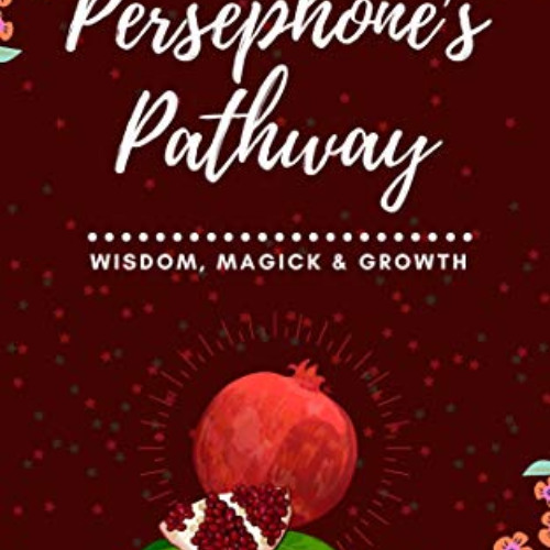 [DOWNLOAD] KINDLE ✏️ Persephone's Pathway: Wisdom, Magick & Growth by  Jennifer Heath