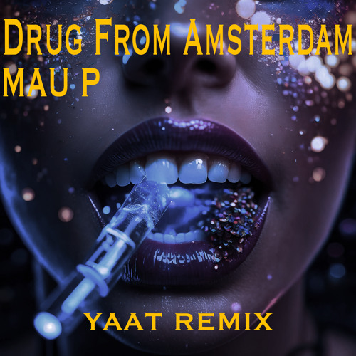 Mau P - Drug From Amsterdam (YAAT REMIX)