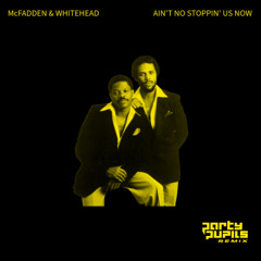 McFadden & Whitehead - Ain't No Stopping Us Now (Party Pupils Remix)