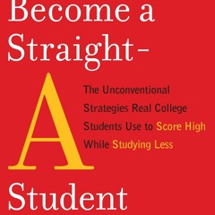 Read How to Become a Straight-A Student: The Unconventional Strategies Real