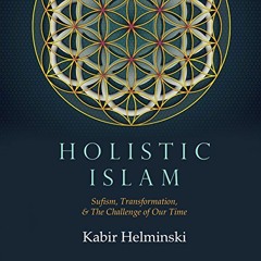 VIEW EBOOK EPUB KINDLE PDF Holistic Islam: Sufism, Transformation, and the Needs of O