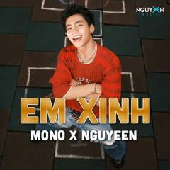 MONO - Em Xinh - Nguyeen Remix