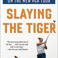 READ PDF 📍 Slaying the Tiger: A Year Inside the Ropes on the New PGA Tour by  Shane