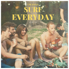 5. I WANNA SURF EVERYDAY