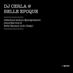 DJ CERLA @ BELLE EPOQUE (TECHNO)