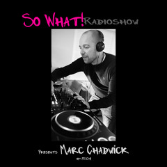 So What Radioshow 504/Marc Chadwick
