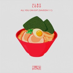 Alby Loud - All You Can Eat (RAVEON!!!!) [KML PREMIERE]