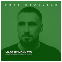 FREE DOWNLOAD: Made By Monkeys - I Try (Chelakhov Unofficial Remix)