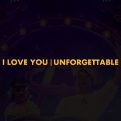I Love You | Unforgettable (Axwell Λ Ingrosso Mashup)