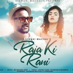 Raja Ki Rani | Ashwani Machal Mp3