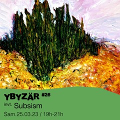 Ybyzär #26 - Subsism - 25/03/2023