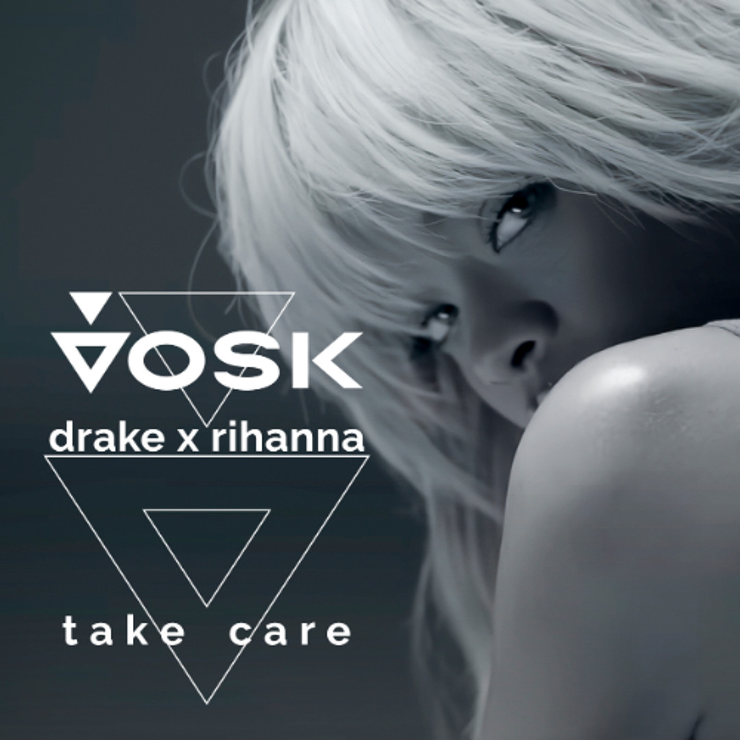 Stream Drake x Rihanna - Take Care (Vosk Remix) by Vosk