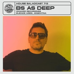 House Saladcast 713 | Bs As Deep