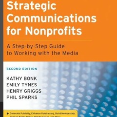 [View] EPUB 📒 Strategic Communications for Nonprofits: A Step-by-Step Guide to Worki