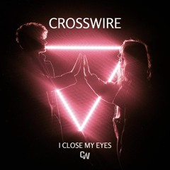 CROSSWIRE - I Close My Eyes (Original Mix)