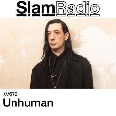 #SlamRadio - 670 - Unhuman
