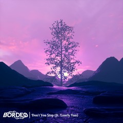 Bordeø - Dont't You Stop (ft. Lonely Fun)
