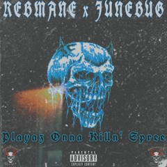 REBMANE X JUNEBUG 187 - Playaz Onna Killn' Spree [PROD. ekexx]