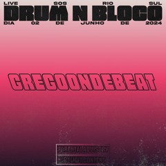 GregoOnDeBeat - SET DRUM N BLOCO 02/06/24