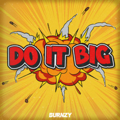 BURNZY - DO IT BIG (FREE DOWNLOAD)