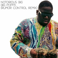 Notorious BIG - Big Poppa (Rumor Control Remix)