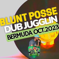 BLUNT POSSE DUB JUGGLIN (BERMUDA OCT.2023)