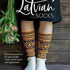 download PDF 📂 Knit Like a Latvian: Socks: 50 knitting patterns for knee-length sock