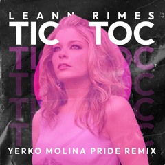 Leann Rimes - Tic Toc (Yerko Molina Pride Remix)OUT NOW!!