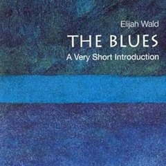 Read KINDLE PDF EBOOK EPUB The Blues: A Very Short Introduction by  Elijah Wald 📝