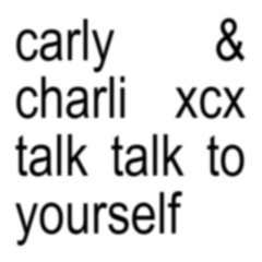 [mashup] talk talk x talking to yourself - charli xcx x carly rae jepsen [remix]