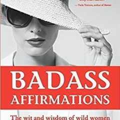 (ePub) READ Badass Affirmations: The Wit and Wisdom of Wild Women (Inspirational Quotes for Women, B