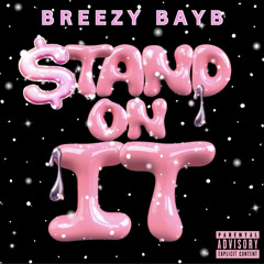 STAND ON IT x BREEZY BAYB