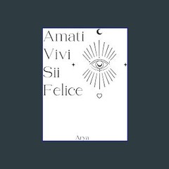 PDF [READ] ✨ Amati Vivi Sii Felice (Italian Edition) get [PDF]