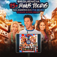 15 +BONUS TUDO QUE TOCOU NA AMERICAN PIE ( PIQUE AFRO ) 2024